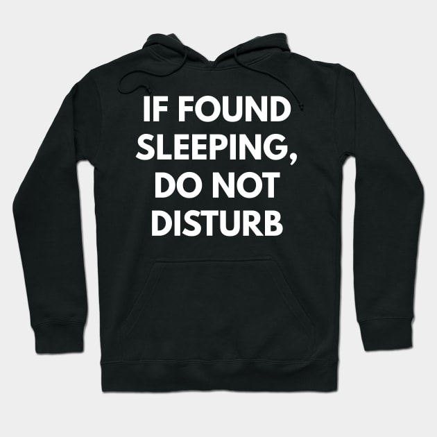 If Found Sleeping, Do Not Disturb Hoodie by coffeeandwinedesigns